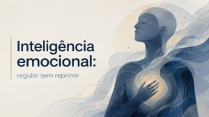 Inteligência emocional: regular sem reprimir